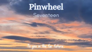 Seventeens Lyrics Series  Pinwheel [upl. by Burnett]