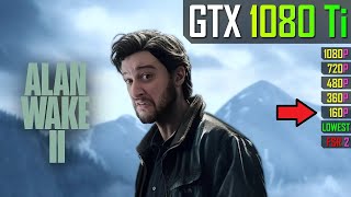 GTX 1080 Ti  Alan Wake 2  1080p 720p 480p 360p 160p [upl. by Hpeseoj]