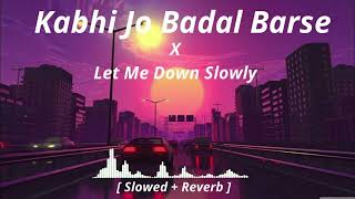 Kabhi Jo Badal Barse X Let Me Down Slowly Slow  Rewarb Lofi Song [upl. by Ellard]