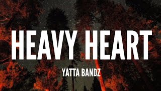 Yatta Bandz  Heavy Heart Lyrics [upl. by Arahs]