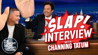 Slap Interview with Channing Tatum  The Tonight Show Starring Jimmy Fallon [upl. by Nnod468]