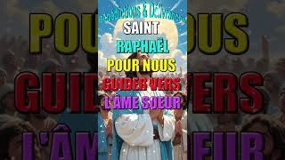 🙏SAINT RAPHAËL POUR NOUS GUIDER VERS LAME SŒUR🙏 [upl. by Oigroeg]