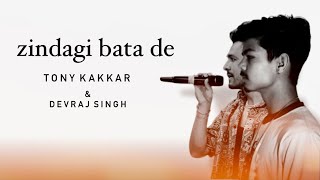 ZINDAGI BATA DE  Tony Kakkar amp Devraj singh [upl. by Sebastian]