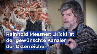 Reinhold Messner quotKickl ist der gewünschte Kanzler der Österreicherquot [upl. by Kendrick60]