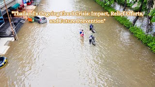 Thailands Ongoing Flood Crisis Impact Relief Efforts and Future Prevention [upl. by Wardieu]