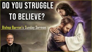 Do You Struggle to Believe  ✝ Bishop Barrons Sunday Sermon [upl. by Buchheim]