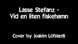 Lasse Stefanz  Vid en liten fiskehamn  Cover av Joakim Löfstedt [upl. by Yedok]