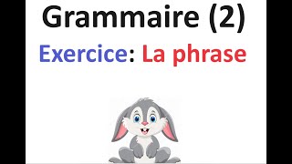 Grammaire 2  Exercice  La phrase [upl. by Ridan]