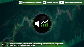 S01E01 Ahorro inversión finanzas y mercado de capitales  Claudio Zuchovicki BCBA [upl. by Anitsyrk]