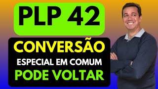 PLP 42  A NOVA APOSENTADORIA ESPECIAL PODE TER A VOLTA DA CONVERSÃO DE TEMPO ESPECIAL EM COMUM [upl. by Nylyrehc]