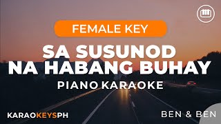 Sa Susunod Na Habang Buhay  Ben amp Ben Female Key  Piano Karaoke [upl. by Tankoos772]