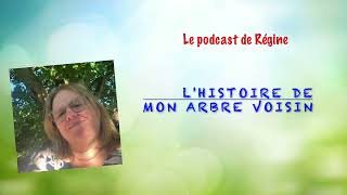 Le podcast de Régine Lhistoire de mon arbre voisin [upl. by Jesselyn932]