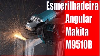 Lixadeira Esmerilhadeira Angular Makita M9510B Teste e Dicas Unboxing [upl. by Florette280]