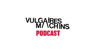 Podcast Vulgaires Machins  Épisode 1 [upl. by Annaig347]