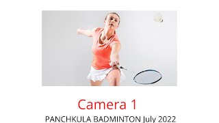 Camera 1  Panchkula Badminton July 2022 [upl. by Wolsky574]