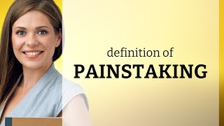 Painstaking • what is PAINSTAKING definition [upl. by Paterson]