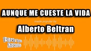 Alberto Beltran  Aunque Me Cueste La Vida Versión Karaoke [upl. by Kliment401]