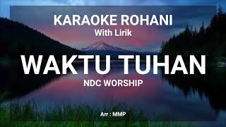 WAKTU TUHAN NDC WORSHIP  KARAOKE ROHANI KRISTEN [upl. by Tarttan798]