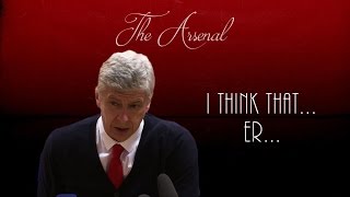 Arsène Wenger ● I Think That Errr ● Arsenal FC [upl. by Mcarthur586]