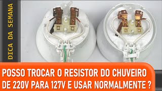 POSSO TROCAR O RESISTOR DO CHUVEIRO DE 220V PARA 127V [upl. by Annail727]