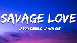 Jason Derulo  SAVAGE LOVE Lyrics Prod Jawsh 685 [upl. by Ellertal945]