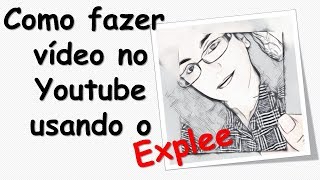 COMO FAZER VÍDEOS SEM APARECER USANDO O EXPLEE [upl. by Nylikcaj]