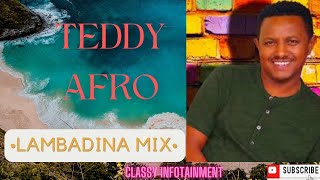 🔥 TEDDY AFRO LAMBADINA MIX  ቴዲ አፍሮ ላምባዲና ሚክስ  New Ethiopian Music  Classy Musika [upl. by Acinorev]