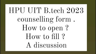 HPU UIT Btech counselling form 2023  How to fill the form  a discussion  HPU UIT Btech 2023 [upl. by Ahselat645]