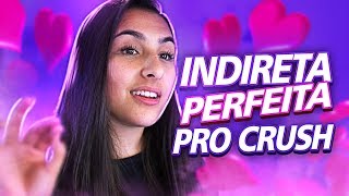 A INDIRETA PERFEITA PARA O CRUSH [upl. by Egroej]