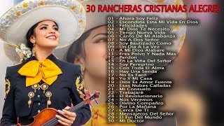 30 RANCHERAS CRISTIANAS ALEGRES  Ahora soy feliz con Jesucristo [upl. by Shelagh]