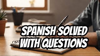 QUESTIONS are the ANSWER to your SPANISH problems [upl. by Nosila]