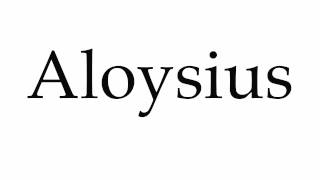 How to Pronounce Aloysius [upl. by Aluk]