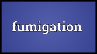 Fumigation Meaning [upl. by Granville]