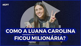 COMO A LUANA CAROLINA FICOU MILIONÁRIA Podcast Transtornar 07 [upl. by Seleta]