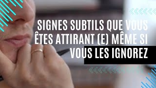 7 Signes subtils que vous êtes attirant e même si vous ignorez [upl. by Karl244]