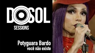 Potyguara Bardo ao vivo  Você Não Existe DoSolTV Sessions [upl. by Thacher]