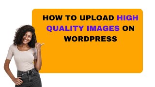 How To Upload High Quality Images On WordPress [upl. by Todd]