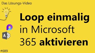 Das Lösungsvideo 689 Loop einmalig in Microsoft 365 aktivieren [upl. by Enenej341]