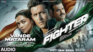 Vande Mataram The Fighter Anthem Hrithik R Deepika P Anil K  VishalSheykhar  Siddharth A [upl. by Ecerahc822]