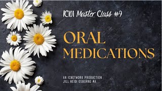 IC101 Master Class 9 Oral Medications [upl. by Astrix17]