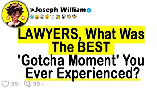 LAWYERS What Was The BEST Gotcha Moment You Ever Experienced [upl. by Launam]