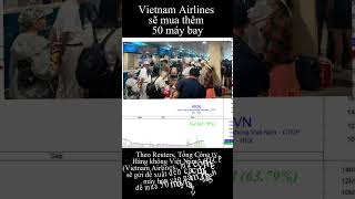 Kinh doanh dần khởi sắc Vietnam Airlines HVN sẽ mua thêm 50 máy bay [upl. by Yorke]