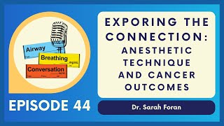 Anesthetic Technique and Cancer Outcomes  Ep 44  Airway Breathing Conversation Podcast [upl. by Mackenie61]