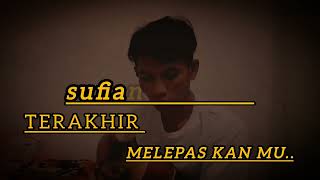 SUFIAN SUHAIMI  TERAKHIR COVER BY DENDI MULYADI MELEPASKAN MU [upl. by Adlemi867]