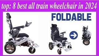 top 8 best all train wheelchair in 2024 [upl. by Oigroeg226]