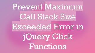 Prevent Maximum Call Stack Size Exceeded Error in jQuery Click Functions [upl. by Amalbena]