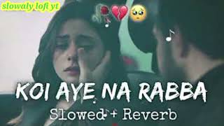 koi Aaye Na RabbA slowedReverb B Praak daaka  sad song lofi music channel ✓✓✓ •••∆∆∆ [upl. by Nolur]