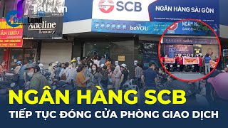 NÓNG ngân hàng SCB tiếp tục ĐÓNG CỬA thêm phòng giao dịch tại TPHCM và An Giang CafeLand [upl. by Lashonde]