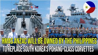 HMAS ANZAC WILL BE OWNED BY THE PHILIPPINES TO REPLACE SOUTH KOREAS POHANGCLASS CORVETTES ❗❗❗ [upl. by Enait480]