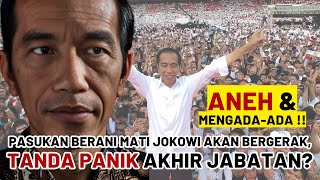 TERLALU ANEH amp MENGADAADA  PASUKAN BERANI MATI JOKOWI AKAN BERGERAK TANDA PANIK AKHIR JABATAN [upl. by Rosabelle]